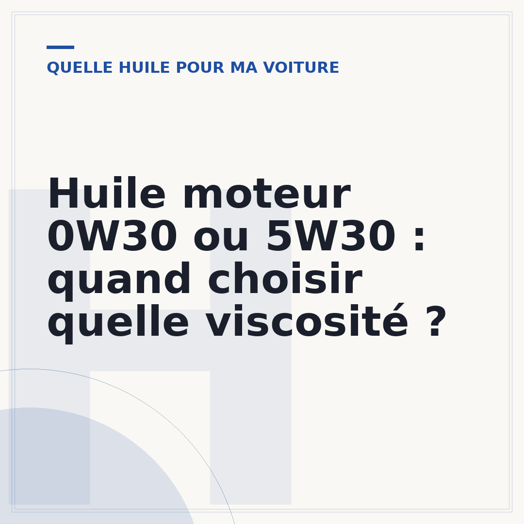 Huile moteur 0W30 ou 5W30 : quand choisir quelle viscosité ?