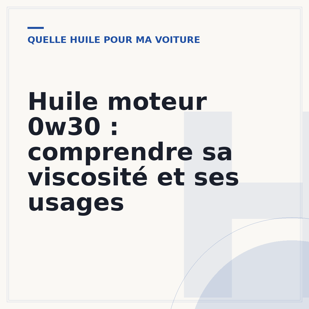 Huile moteur 0w30 : comprendre sa viscosité et ses usages
