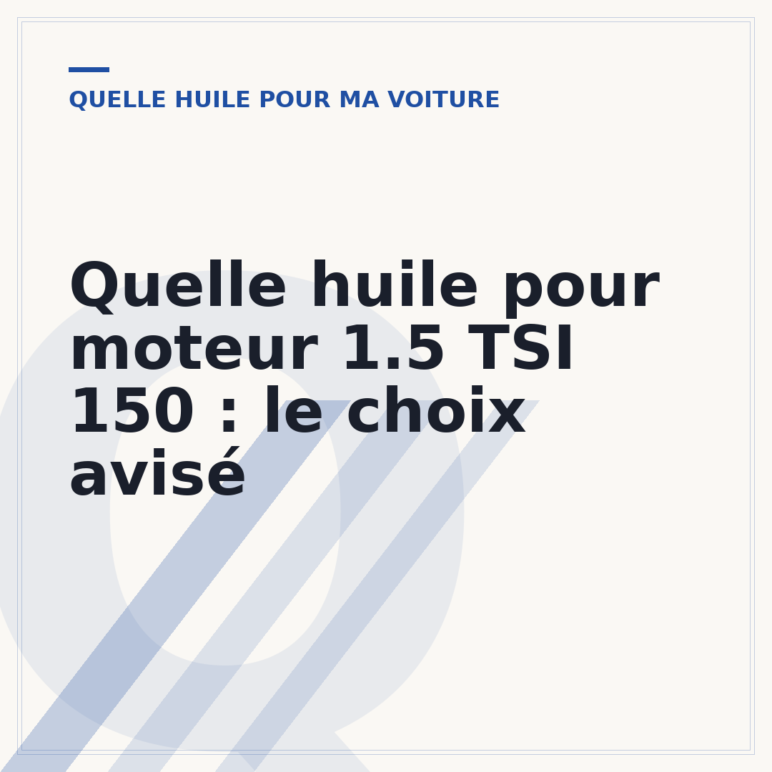 Quelle huile pour moteur 1.5 TSI 150 : le choix avisé