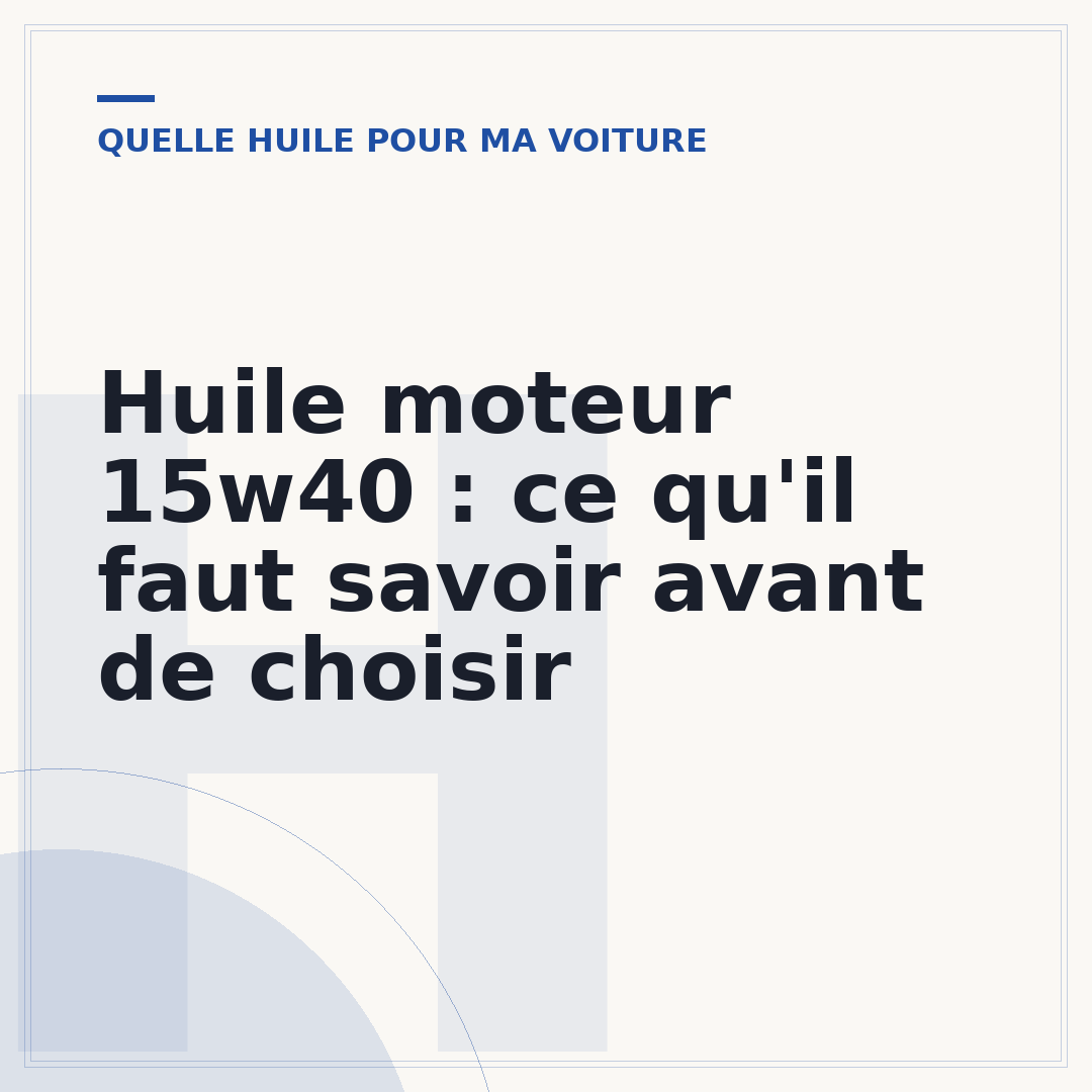 Huile moteur 15w40 : ce qu'il faut savoir avant de choisir
