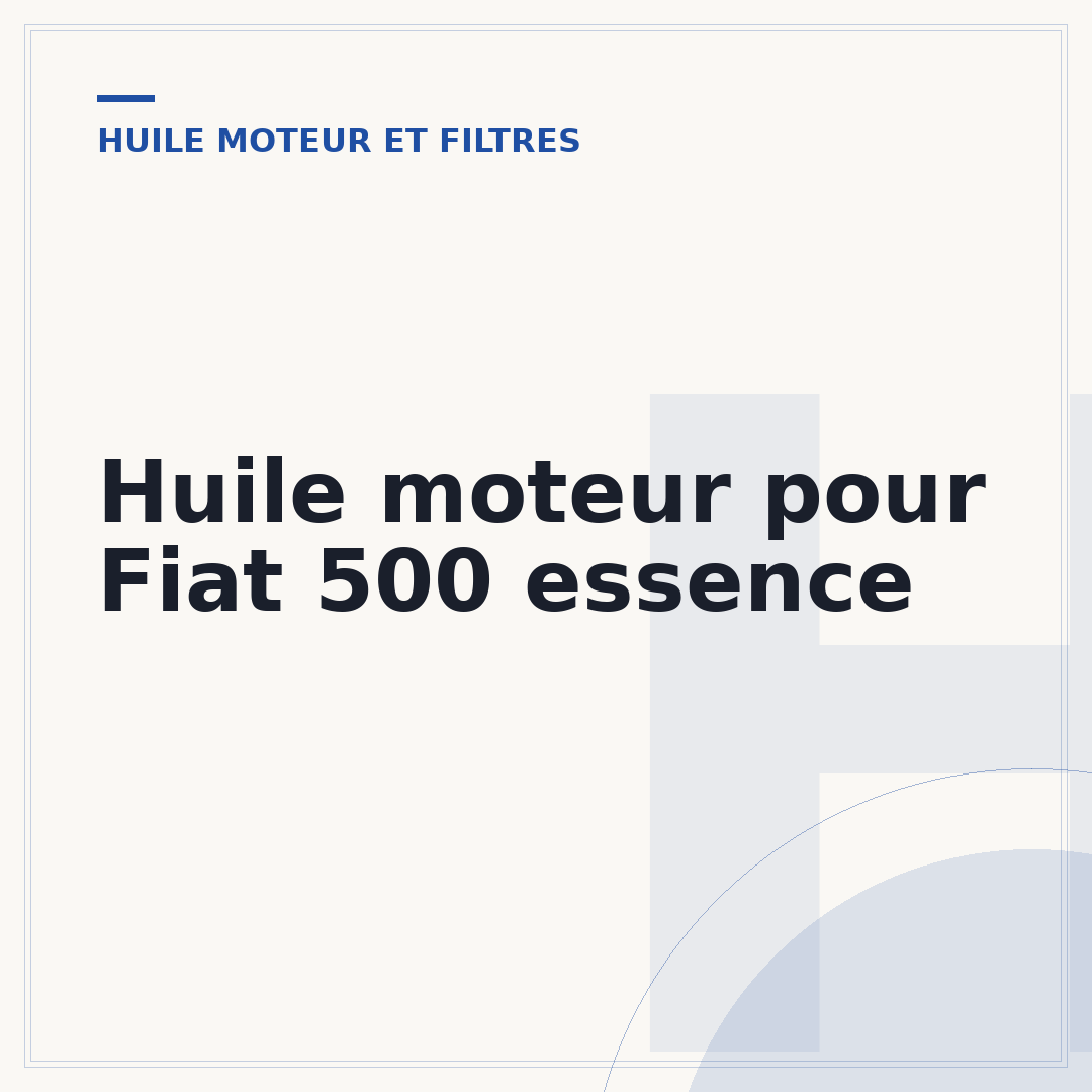 Huile moteur pour Fiat 500 essence