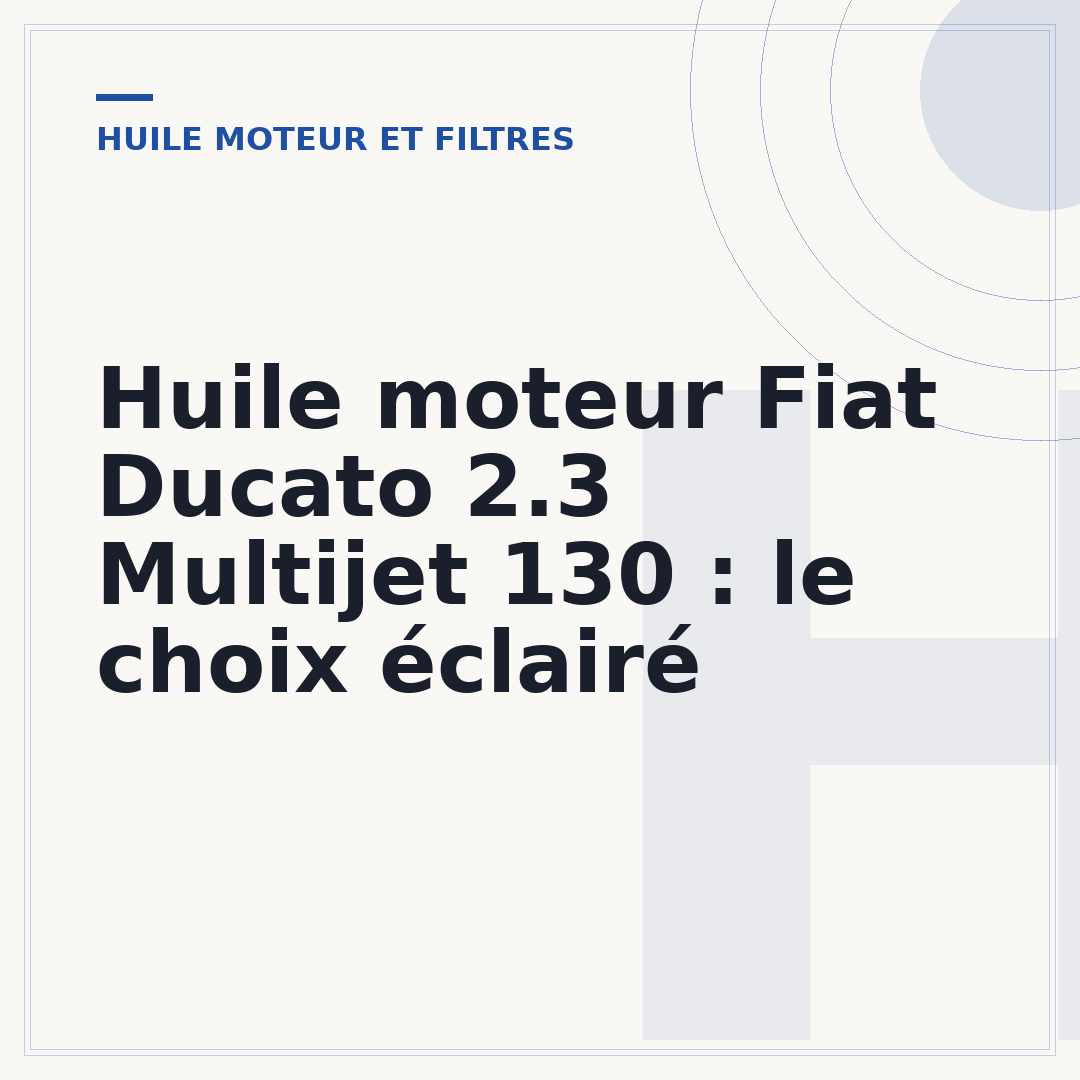 Huile moteur Fiat Ducato 2.3 Multijet 130 : le choix éclairé