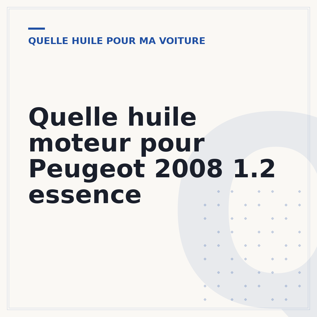 Quelle huile moteur pour Peugeot 2008 1.2 essence