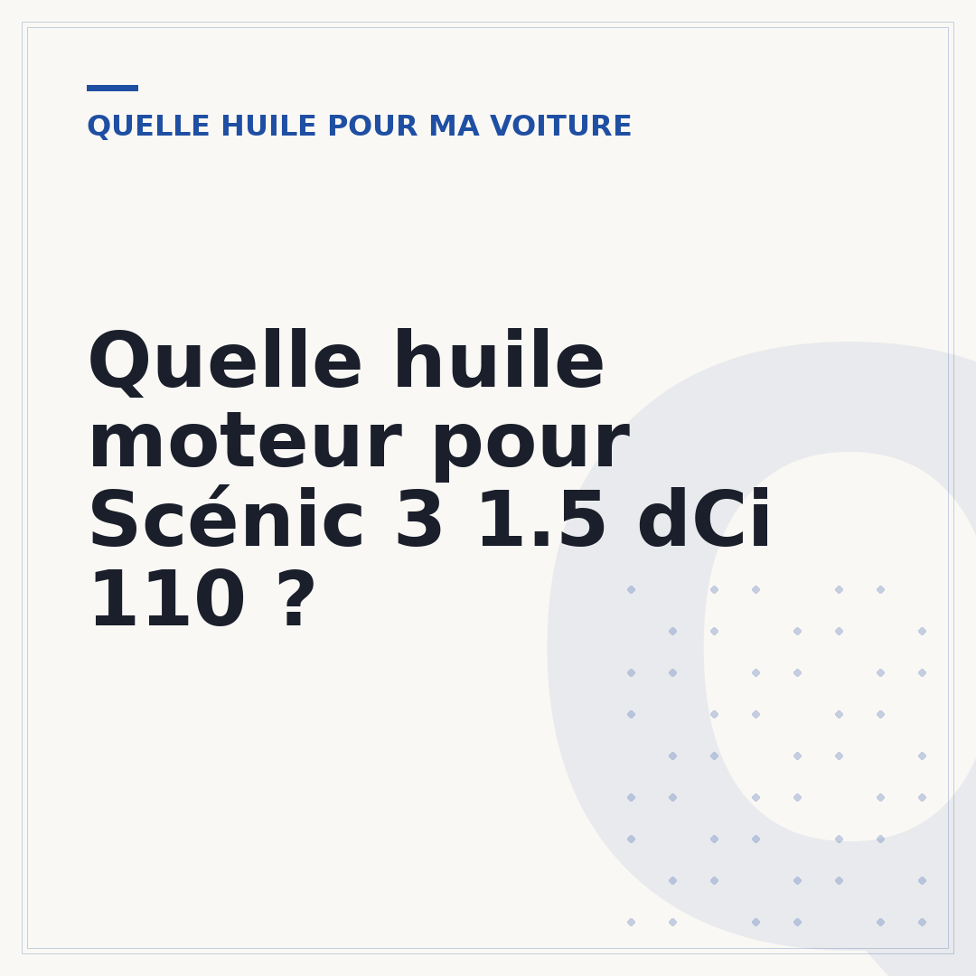 Quelle huile moteur pour Scénic 3 1.5 dCi 110 ?