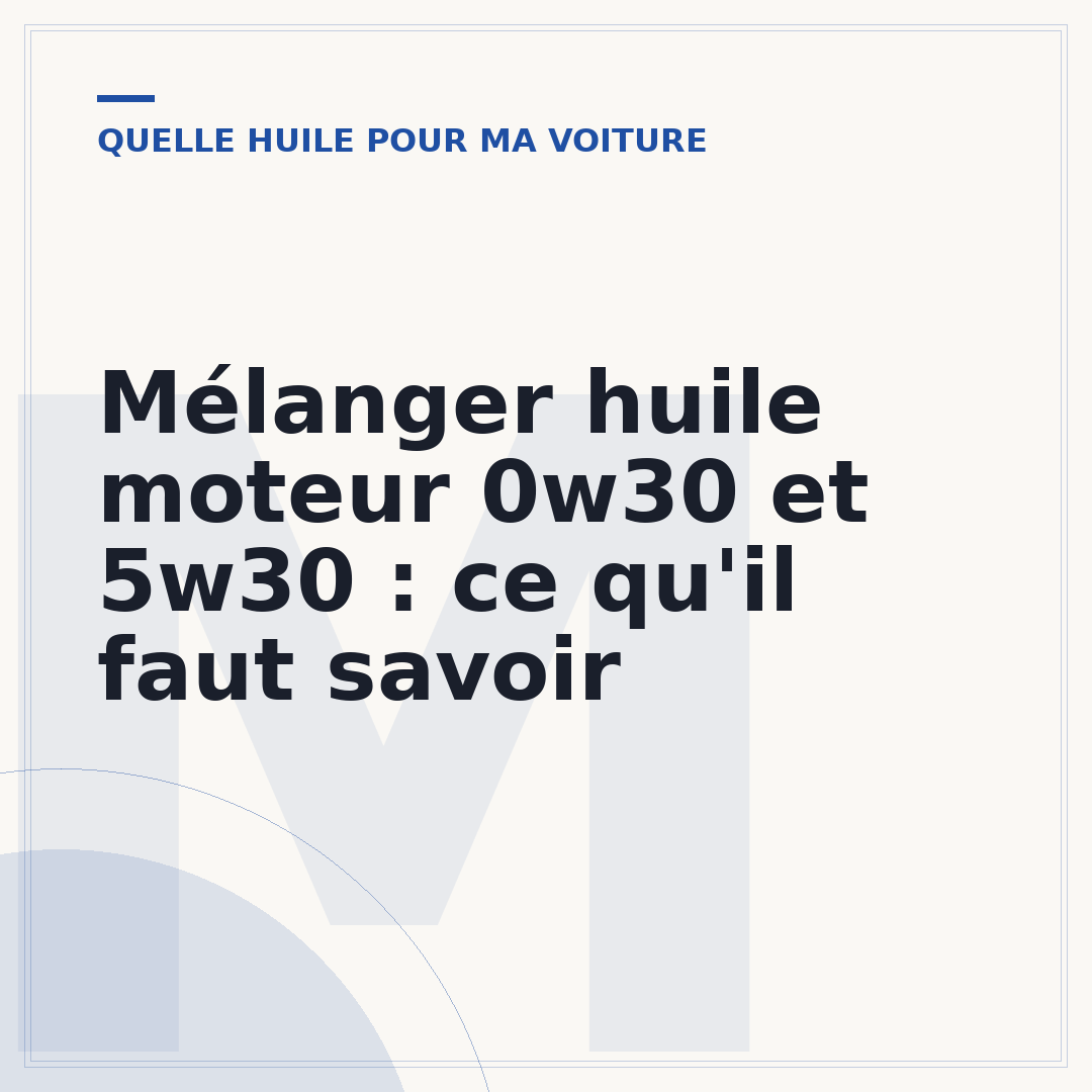 Mélanger huile moteur 0w30 et 5w30 : ce qu'il faut savoir