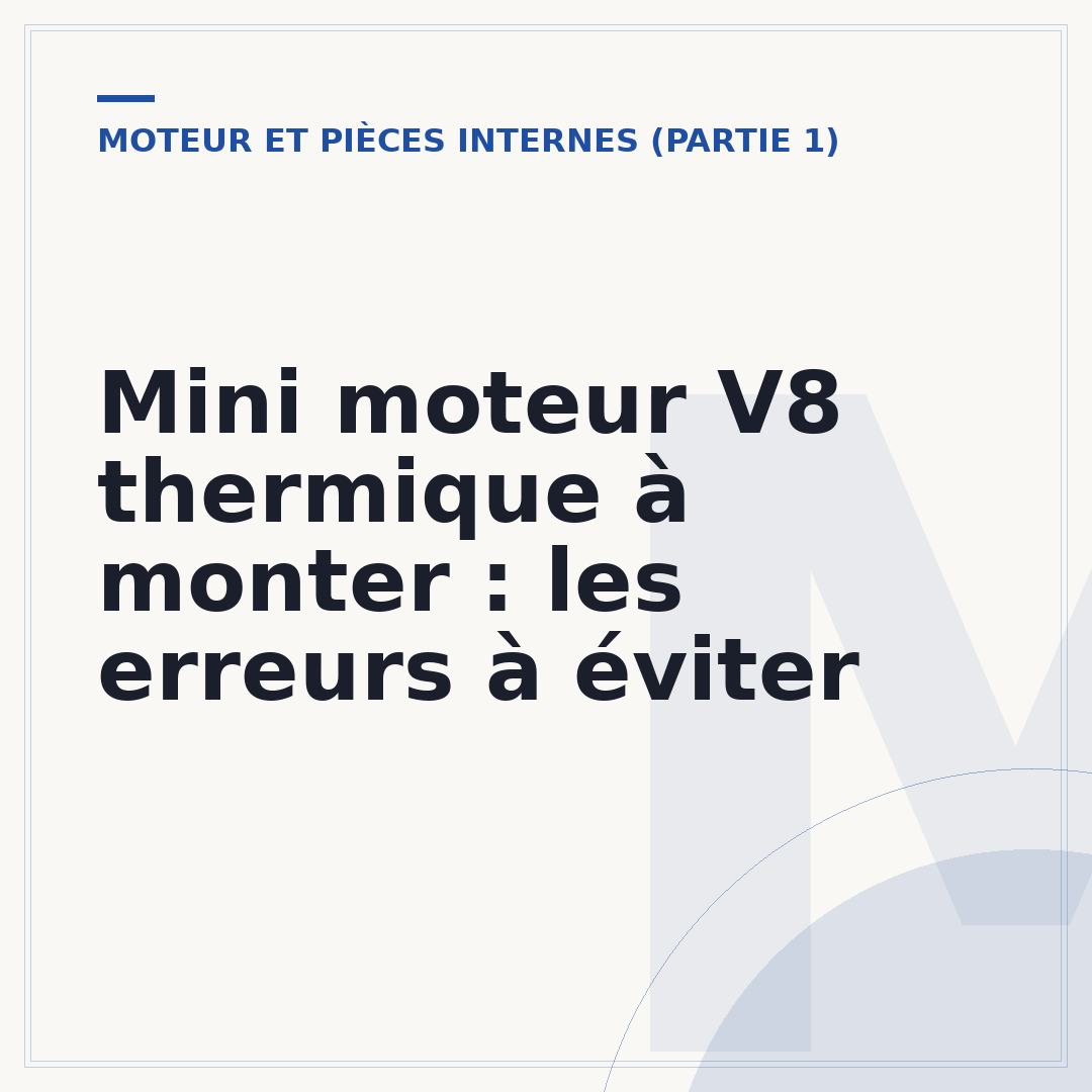 Mini moteur V8 thermique à monter : les erreurs à éviter