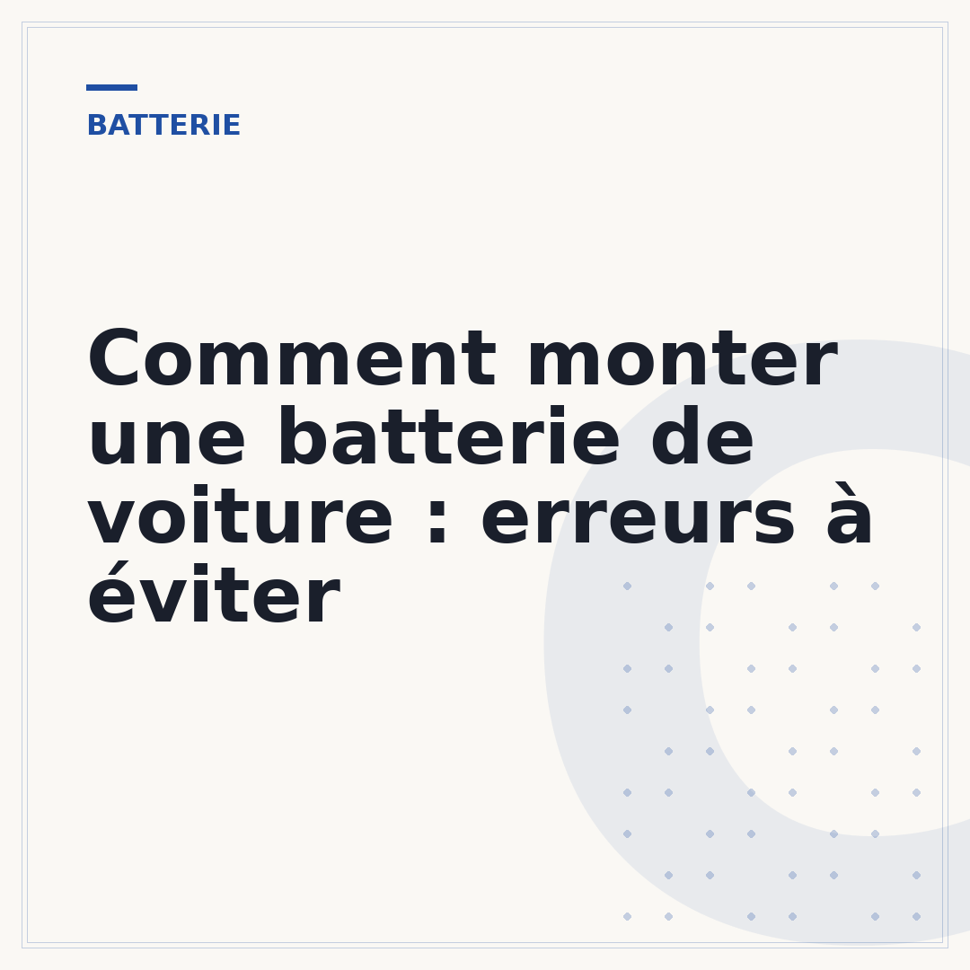 Comment monter une batterie de voiture : erreurs à éviter