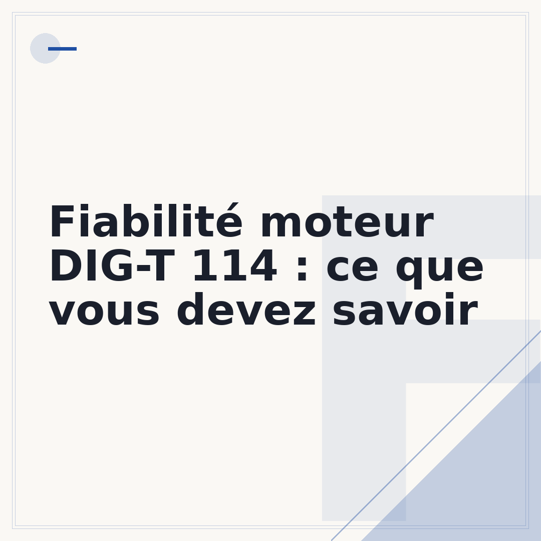 Fiabilité moteur DIG-T 114 : ce que vous devez savoir