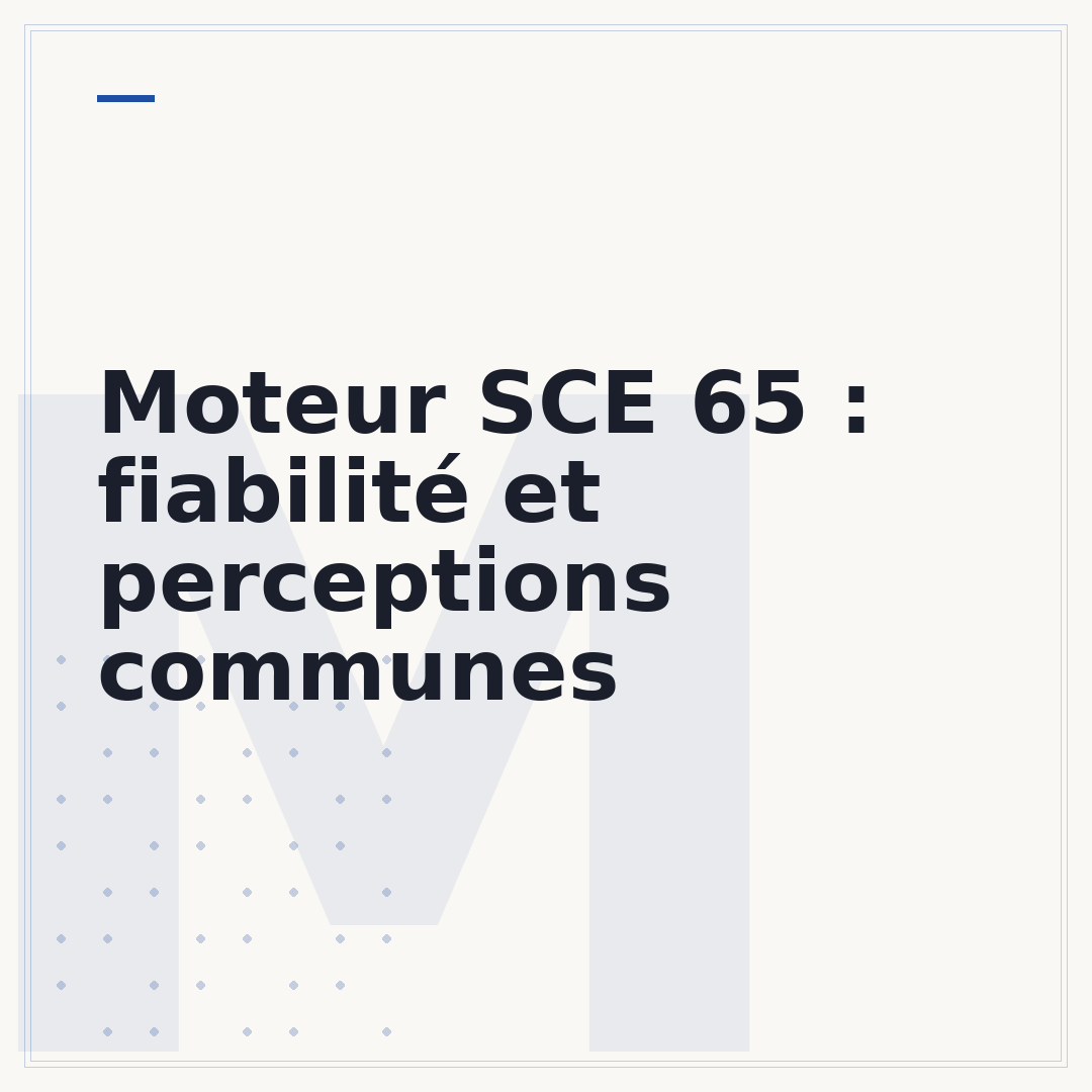 Moteur SCE 65 : fiabilité et perceptions communes