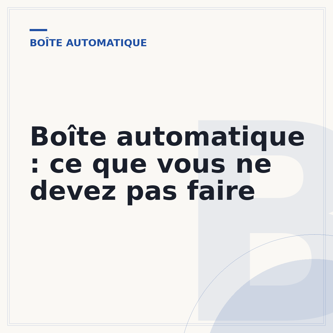 Boîte automatique : ce que vous ne devez pas faire