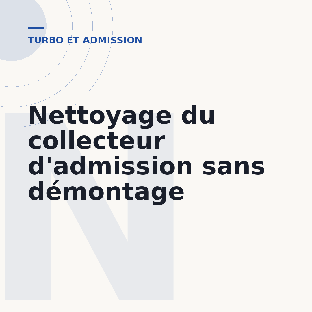 Nettoyage du collecteur d'admission sans démontage