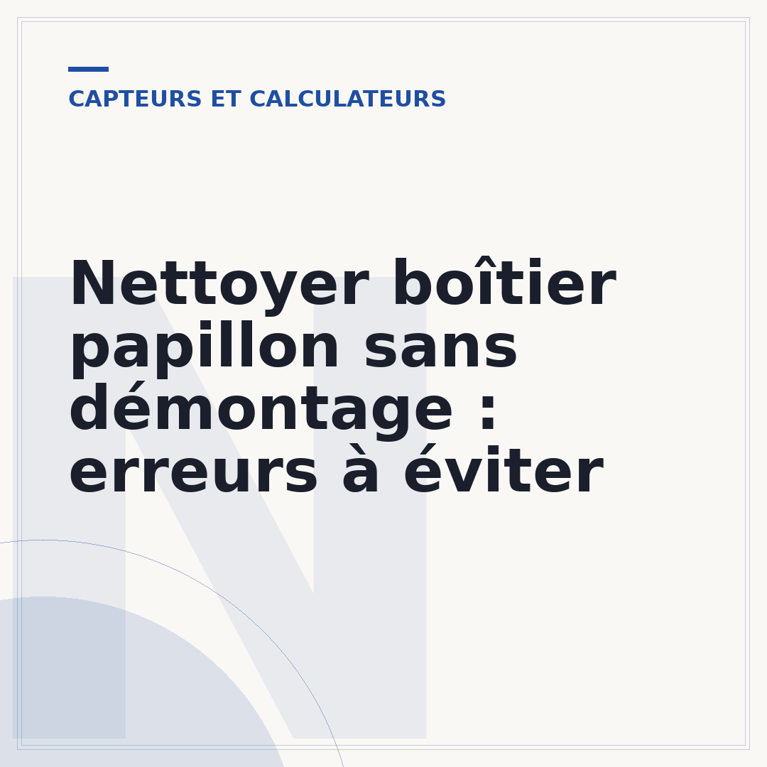 Nettoyer boîtier papillon sans démontage : erreurs à éviter