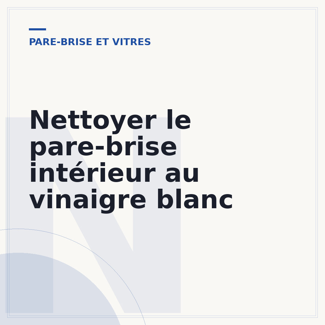 Nettoyer le pare-brise intérieur au vinaigre blanc