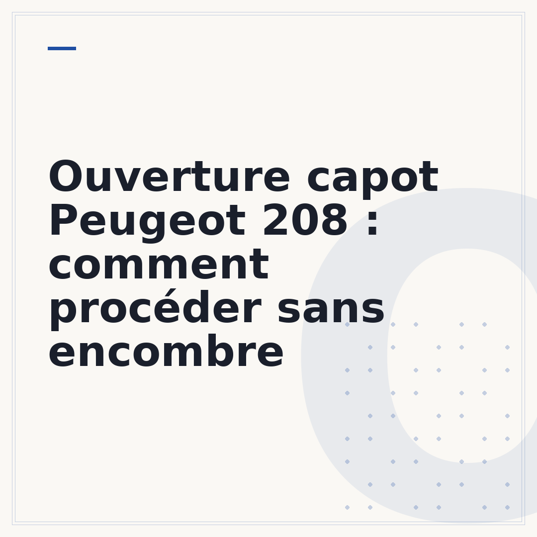 Ouverture capot Peugeot 208 : comment procéder sans encombre