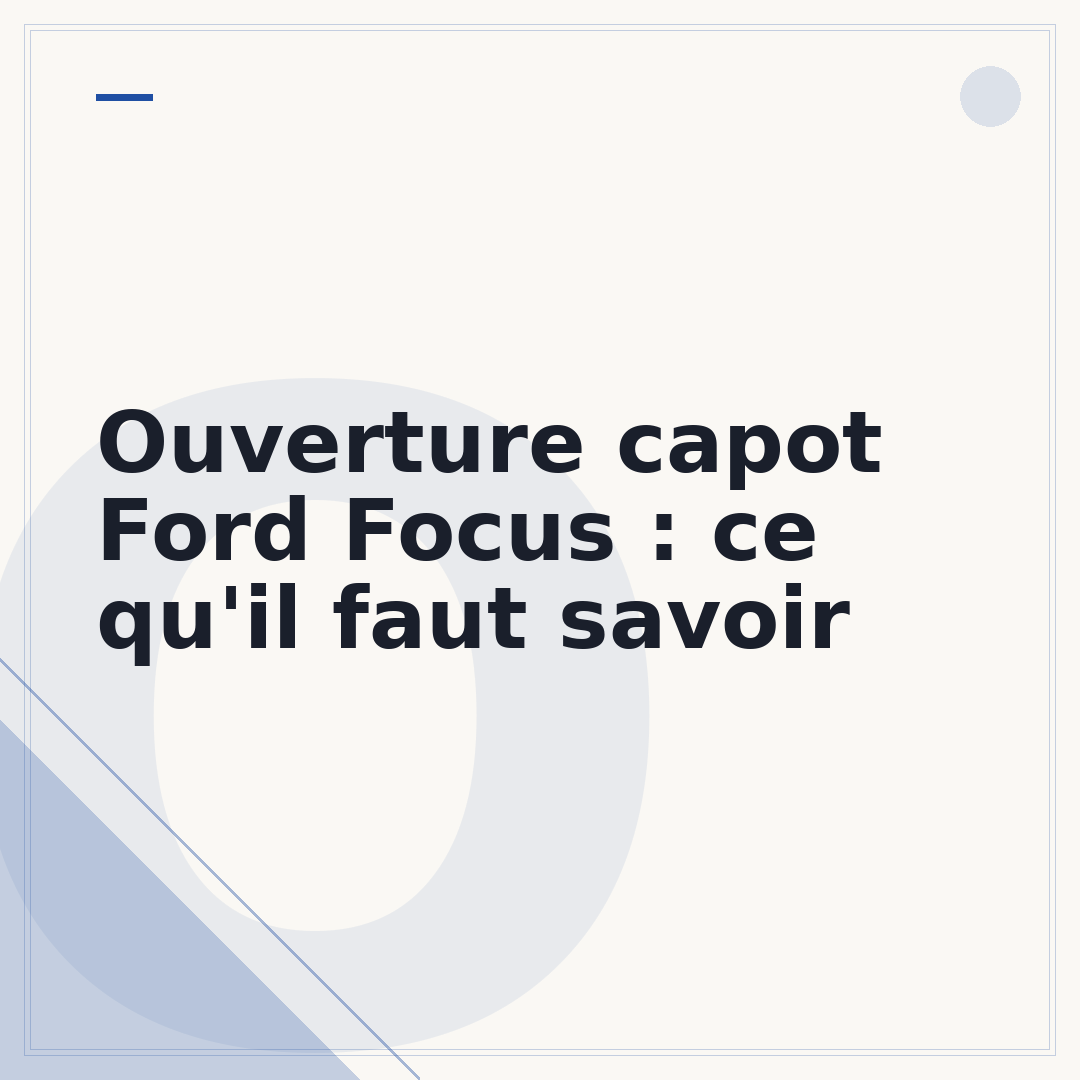 Ouverture capot Ford Focus : ce qu'il faut savoir