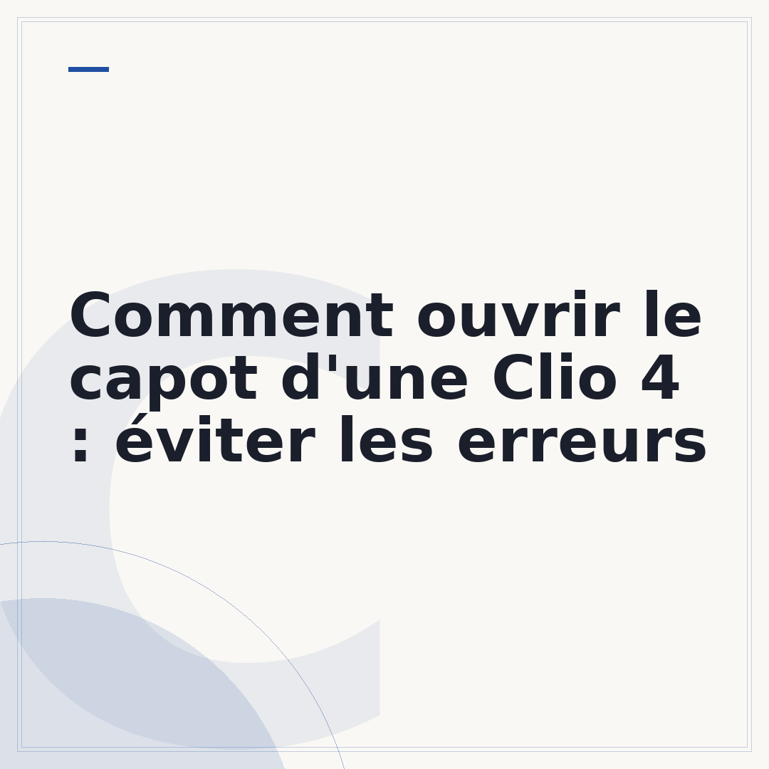 Comment ouvrir le capot d'une Clio 4 : éviter les erreurs