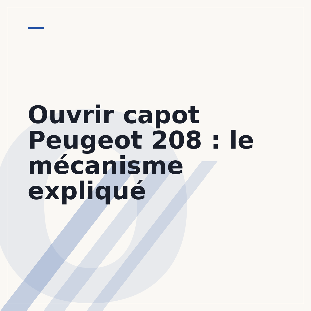 Ouvrir capot Peugeot 208 : le mécanisme expliqué