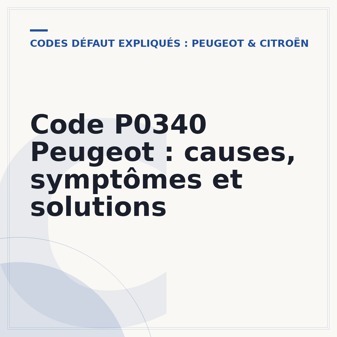 Code P0340 Peugeot : causes, symptômes et solutions