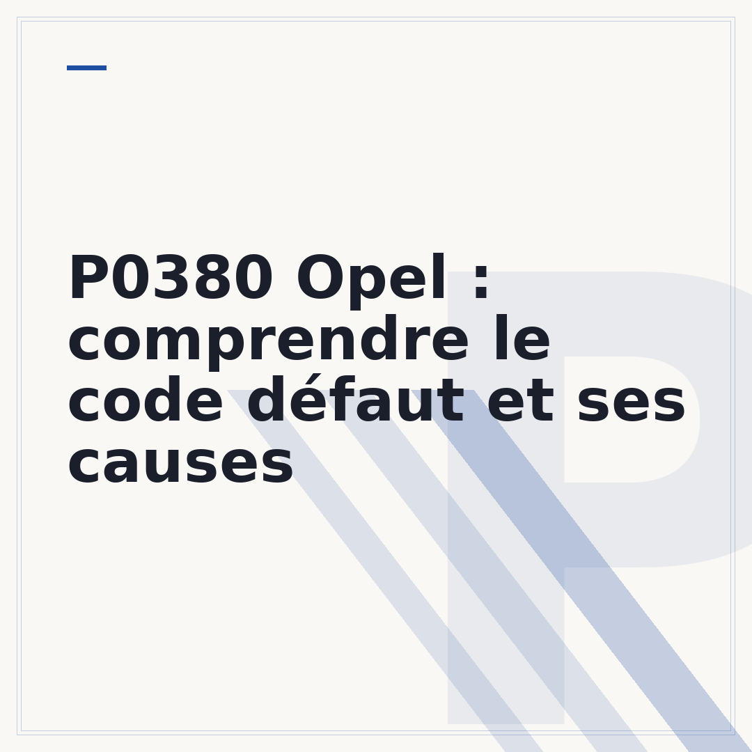 P0380 Opel : comprendre le code défaut et ses causes