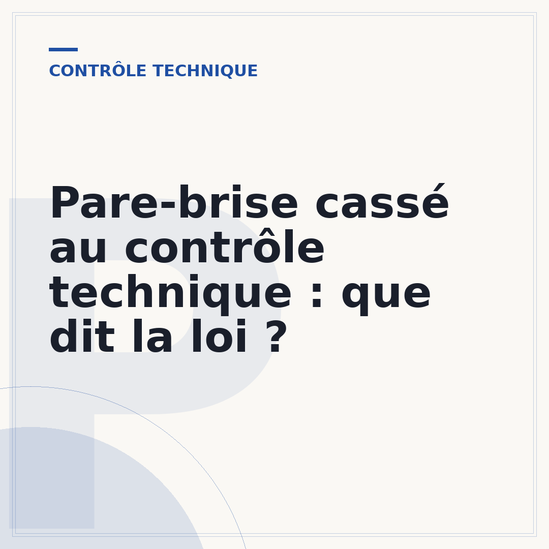 Pare-brise cassé au contrôle technique : que dit la loi ?