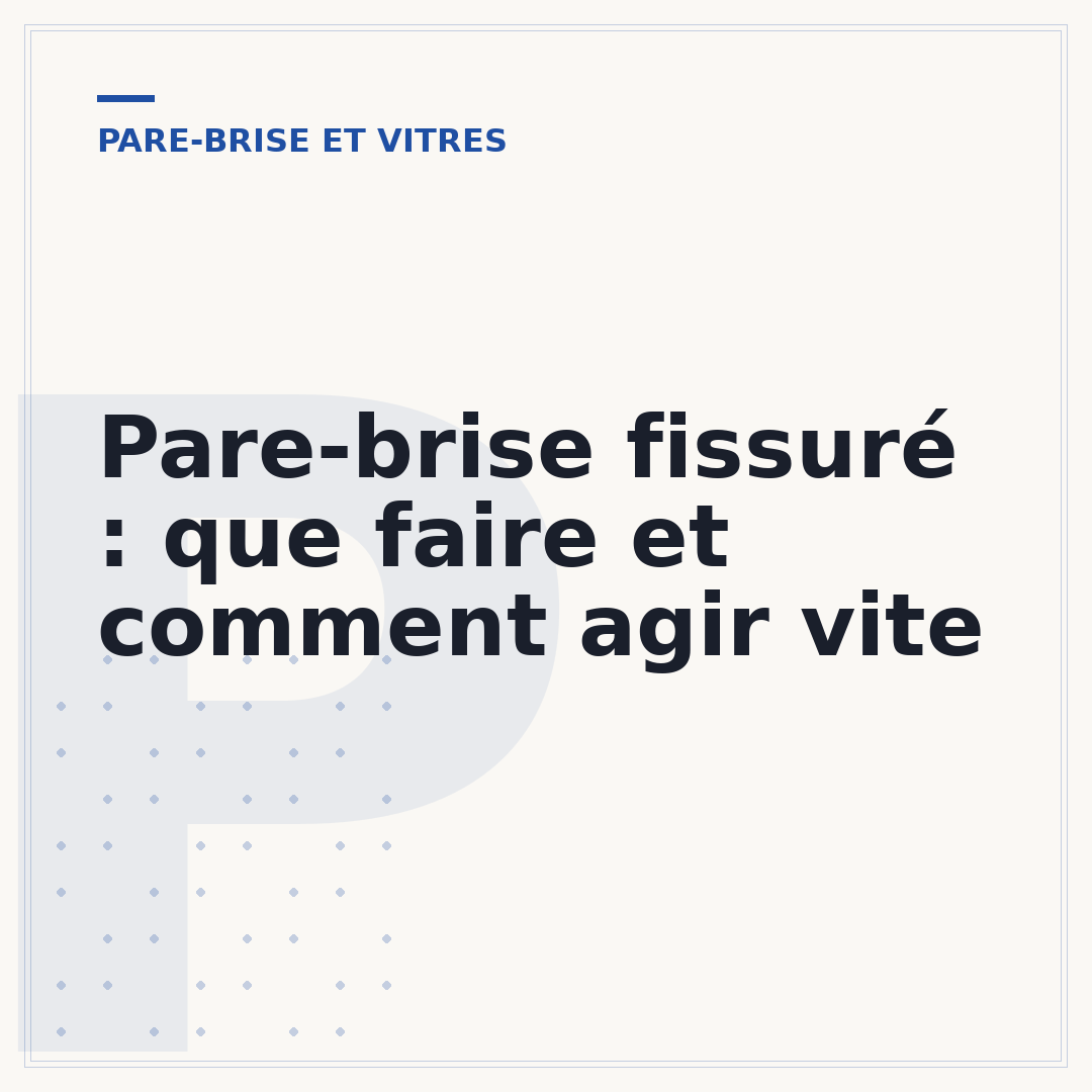 Pare-brise fissuré : que faire et comment agir vite