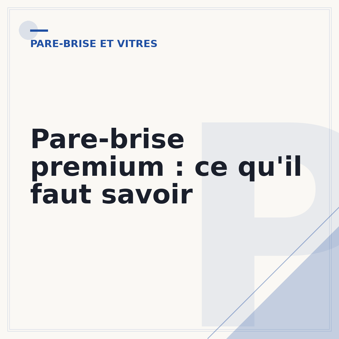 Pare-brise premium : ce qu'il faut savoir
