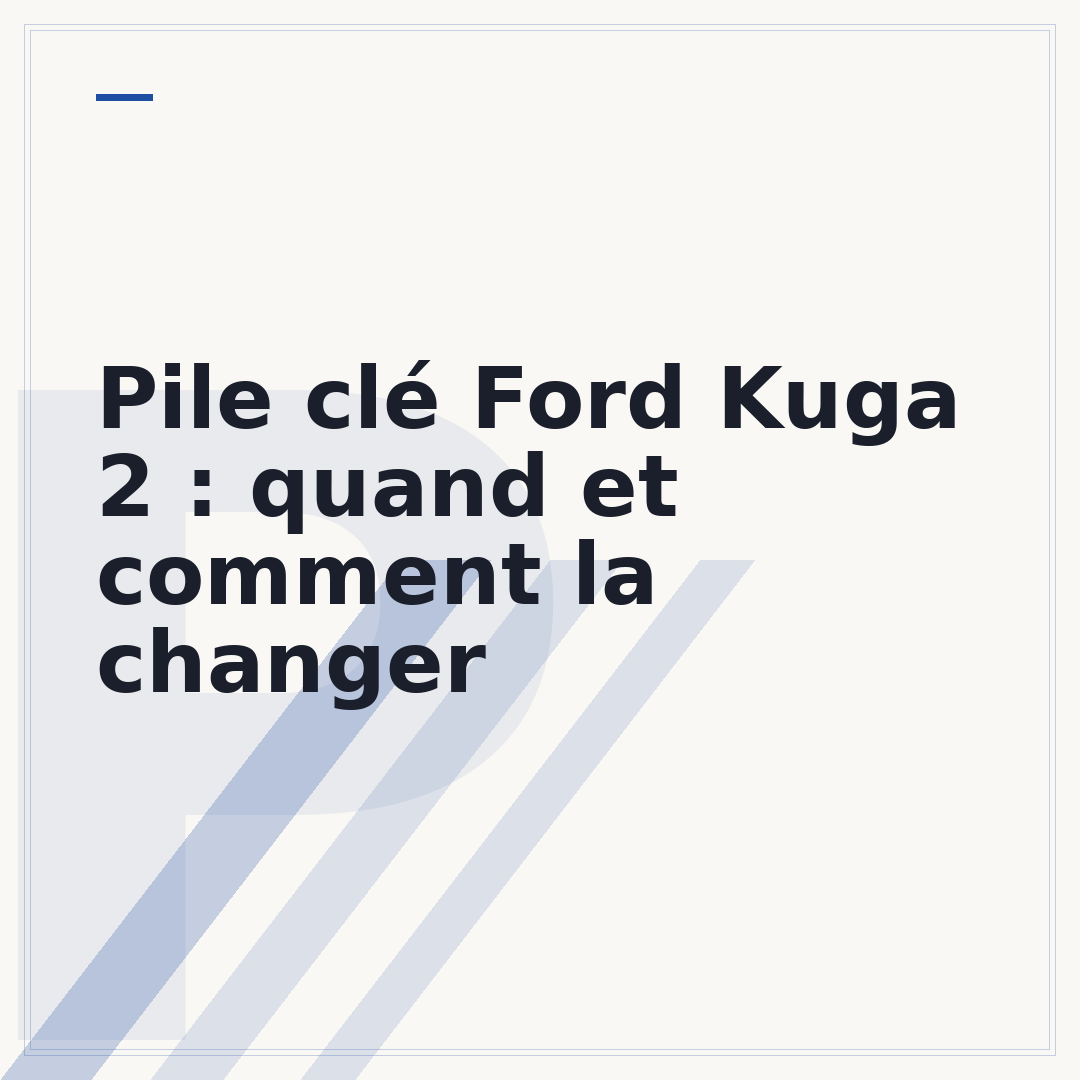 Pile clé Ford Kuga 2 : quand et comment la changer