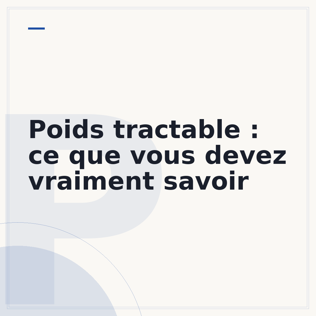 Poids tractable : ce que vous devez vraiment savoir