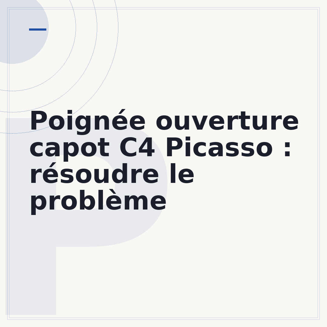 Poignée ouverture capot C4 Picasso : résoudre le problème