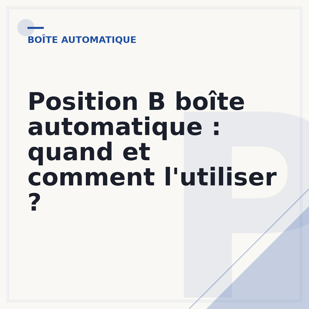Position B boîte automatique : quand et comment l'utiliser ?