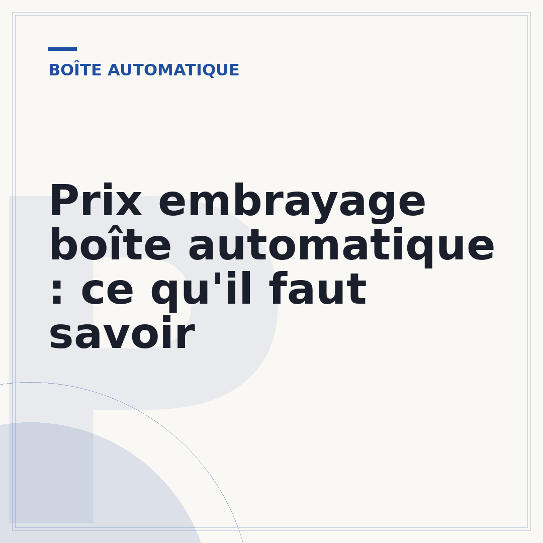 Prix embrayage boîte automatique : ce qu'il faut savoir