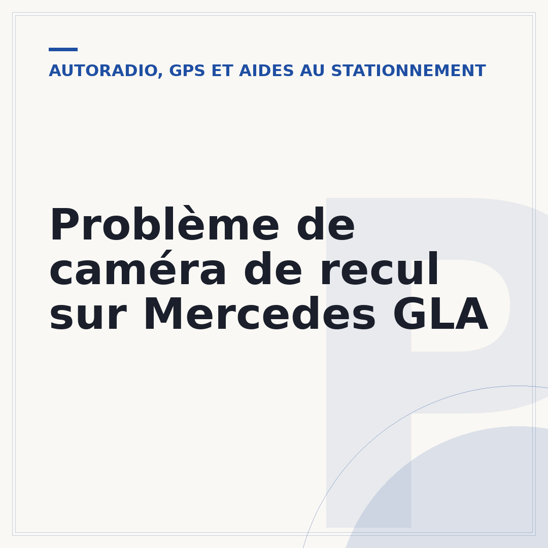 Problème de caméra de recul sur Mercedes GLA