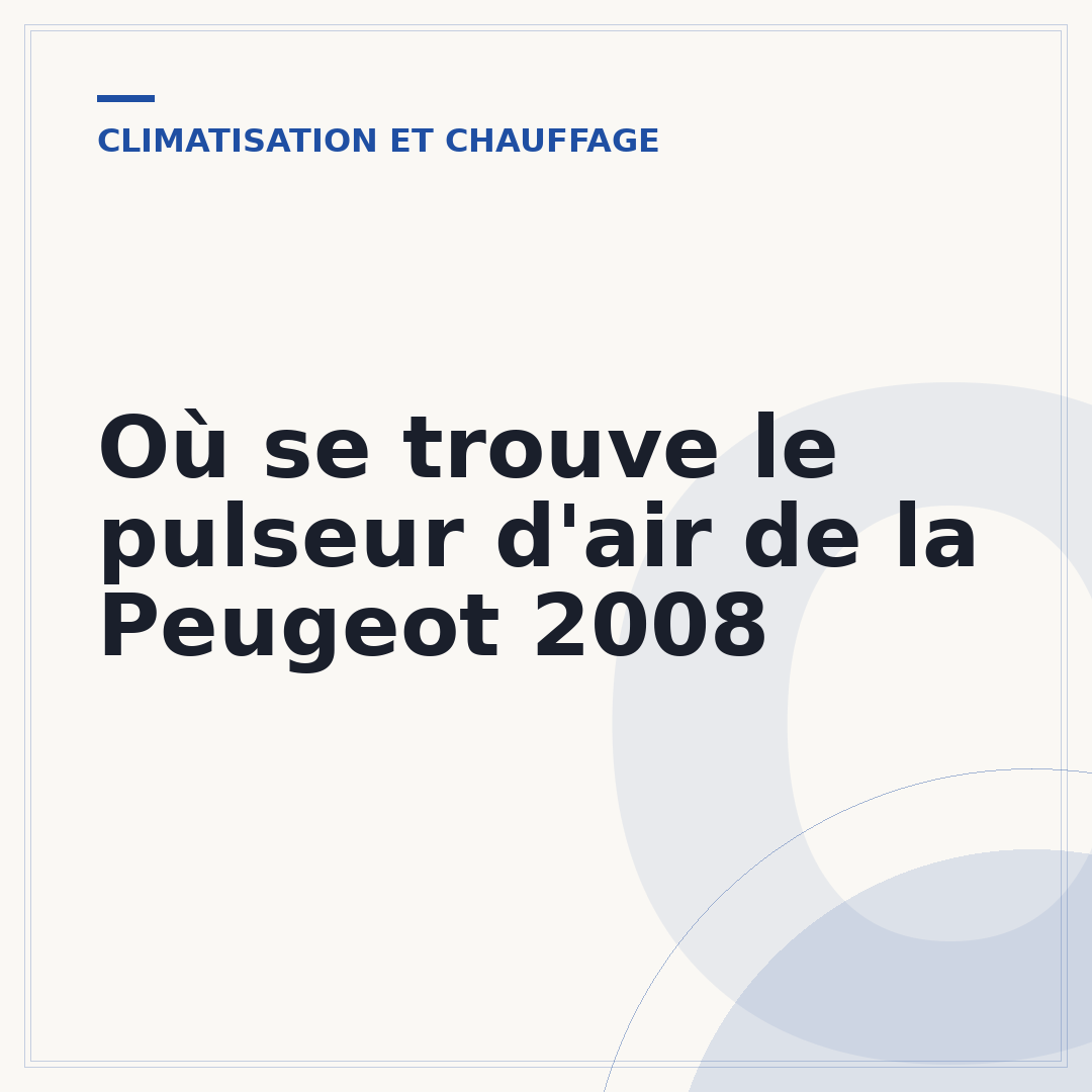 Où se trouve le pulseur d'air de la Peugeot 2008
