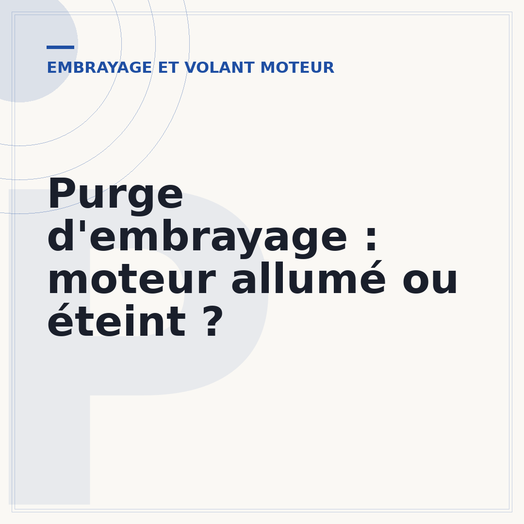 Purge d'embrayage : moteur allumé ou éteint ?
