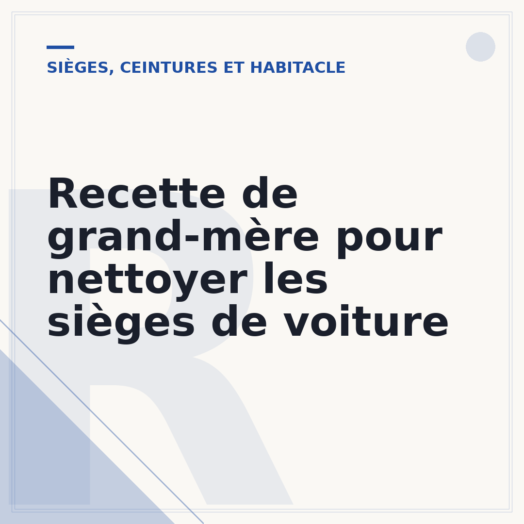 Recette de grand-mère pour nettoyer les sièges de voiture