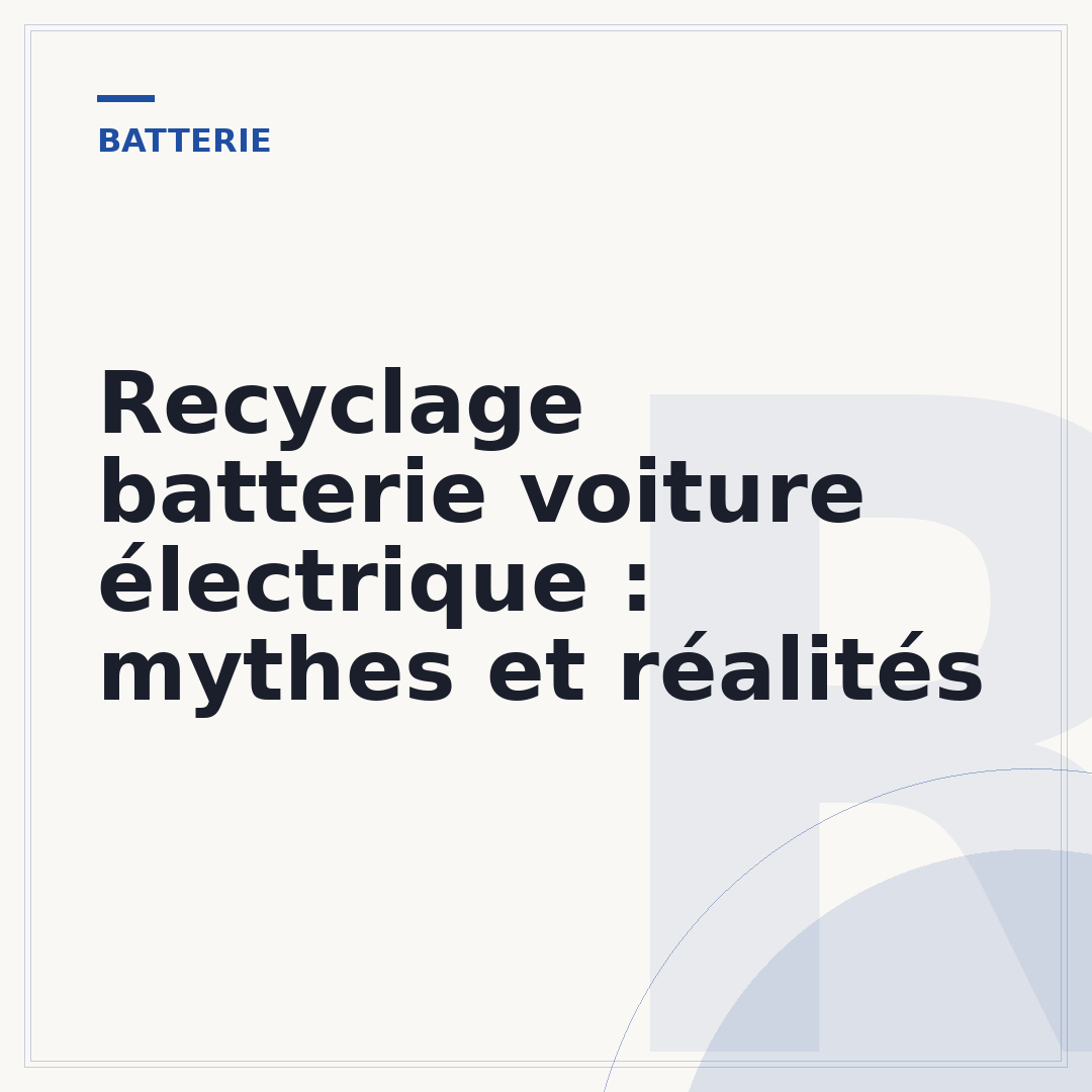 Recyclage batterie voiture électrique : mythes et réalités