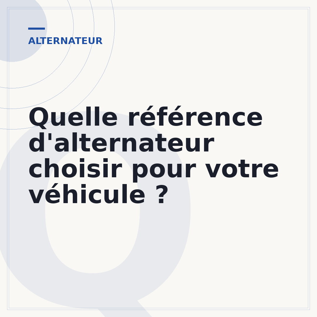 Quelle référence d'alternateur choisir pour votre véhicule ?
