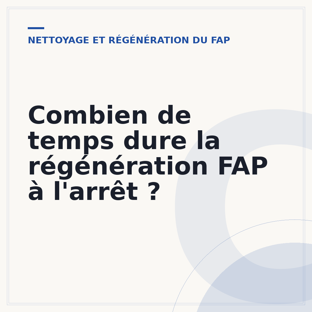 Combien de temps dure la régénération FAP à l'arrêt ?