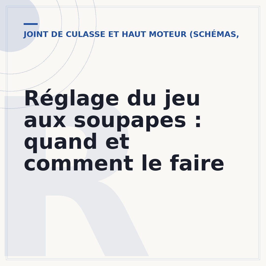 Réglage du jeu aux soupapes : quand et comment le faire