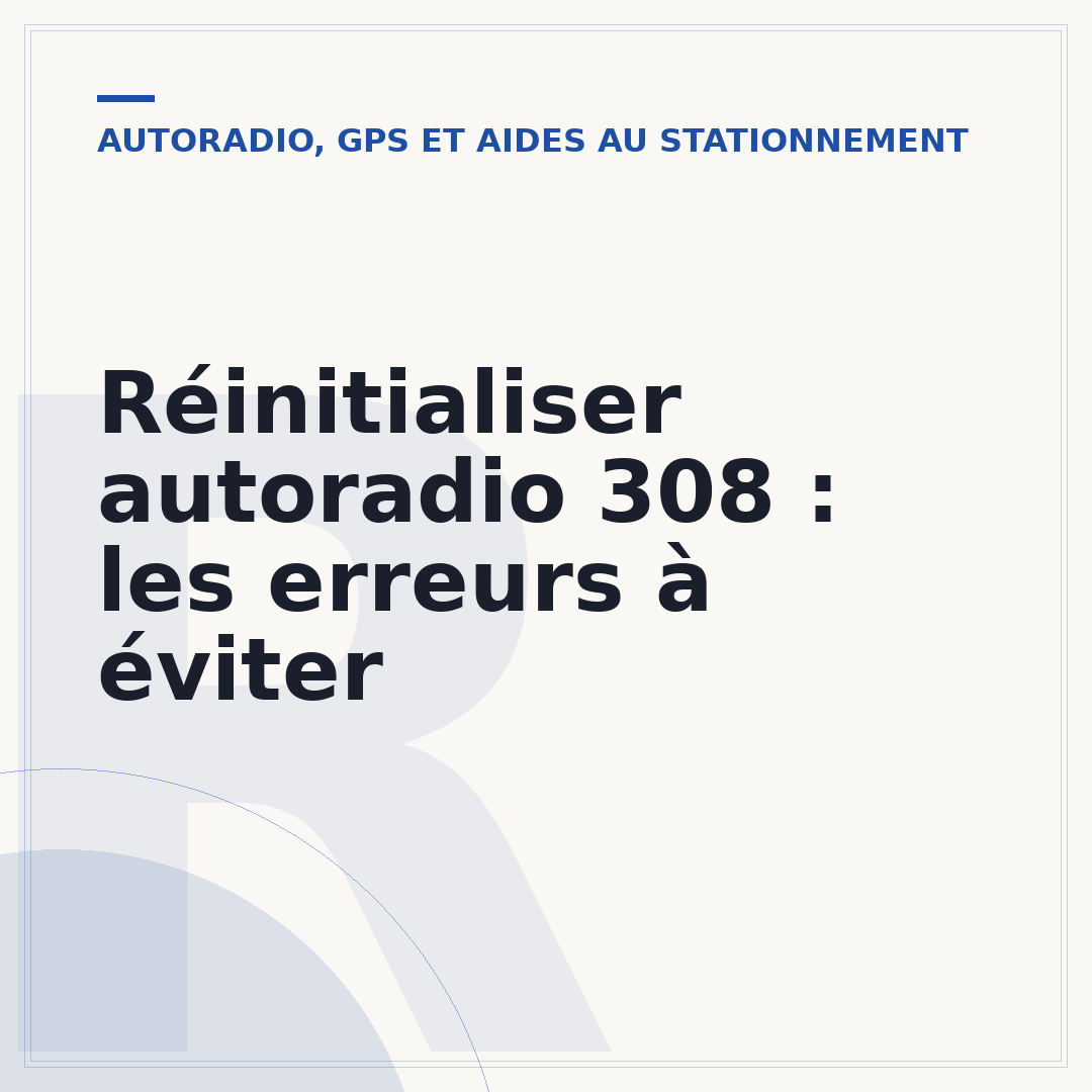 Réinitialiser autoradio 308 : les erreurs à éviter