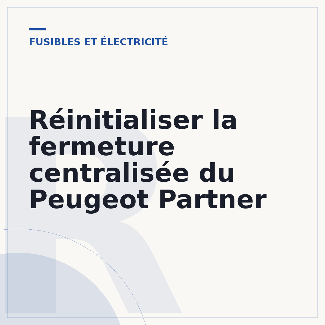 Réinitialiser la fermeture centralisée du Peugeot Partner