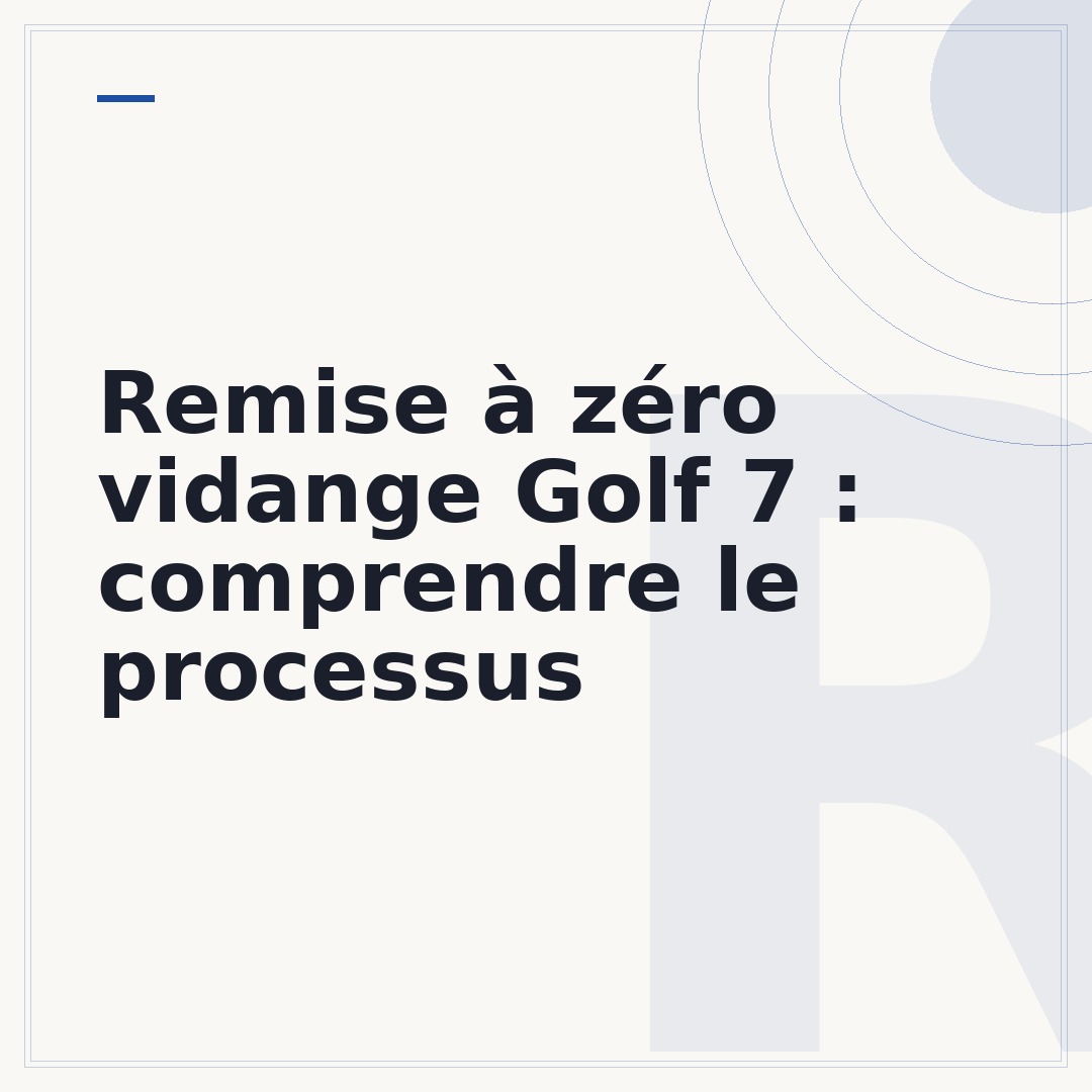 Remise à zéro vidange Golf 7 : comprendre le processus