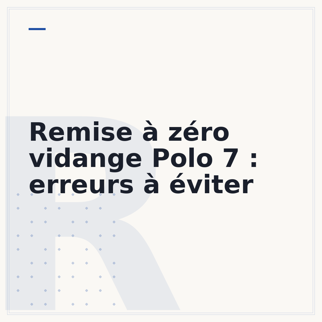 Remise à zéro vidange Polo 7 : erreurs à éviter
