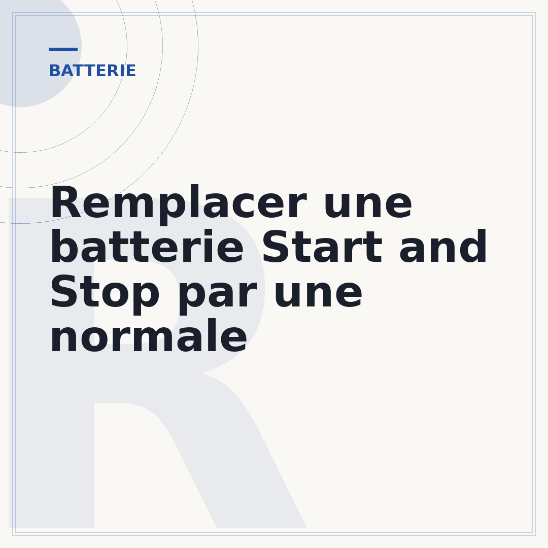 Remplacer une batterie Start and Stop par une normale