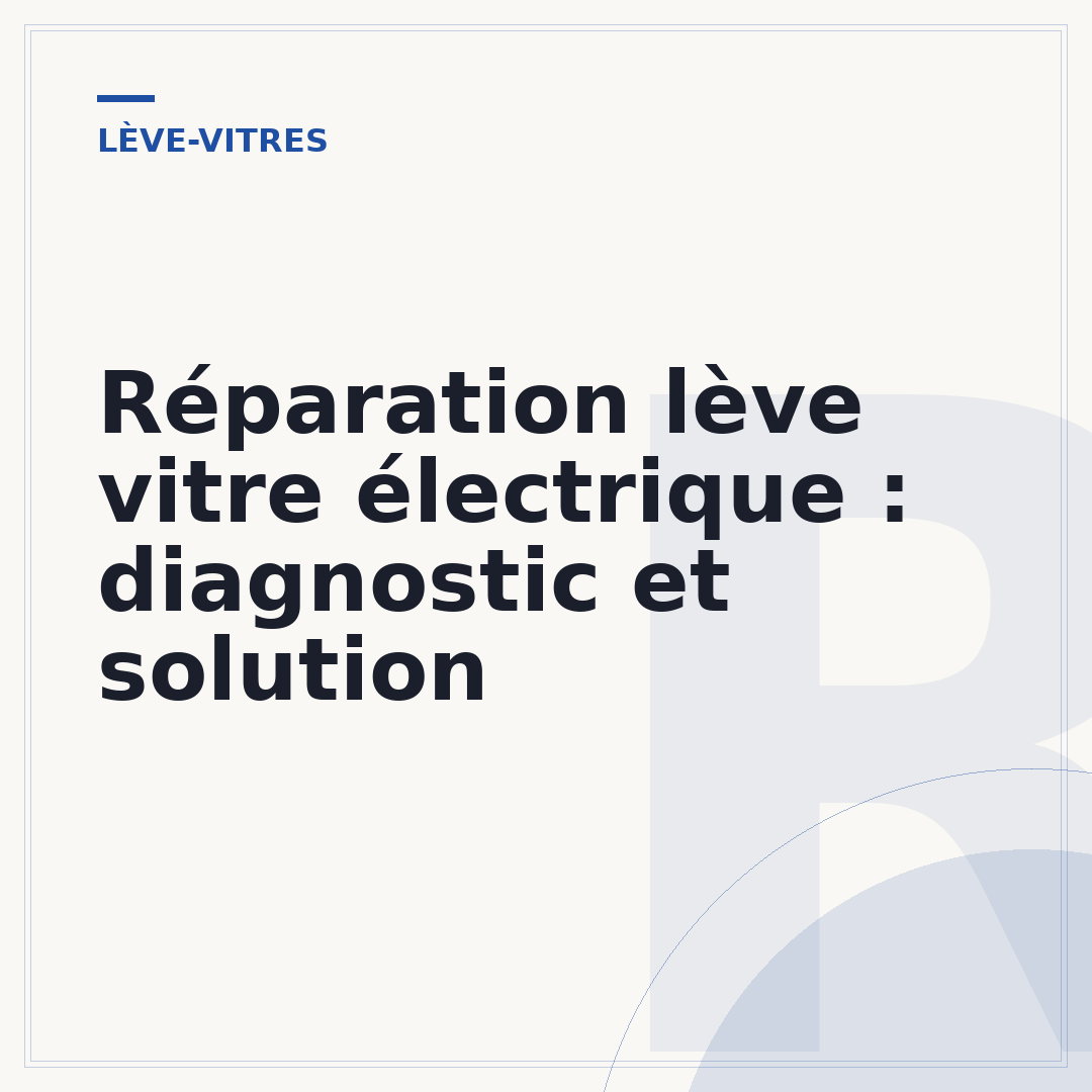 Réparation lève vitre électrique : diagnostic et solution