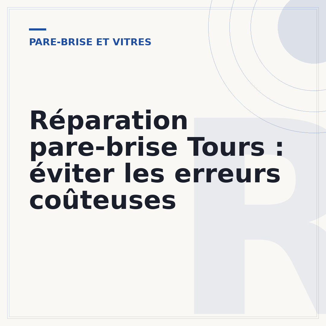 Réparation pare-brise Tours : éviter les erreurs coûteuses