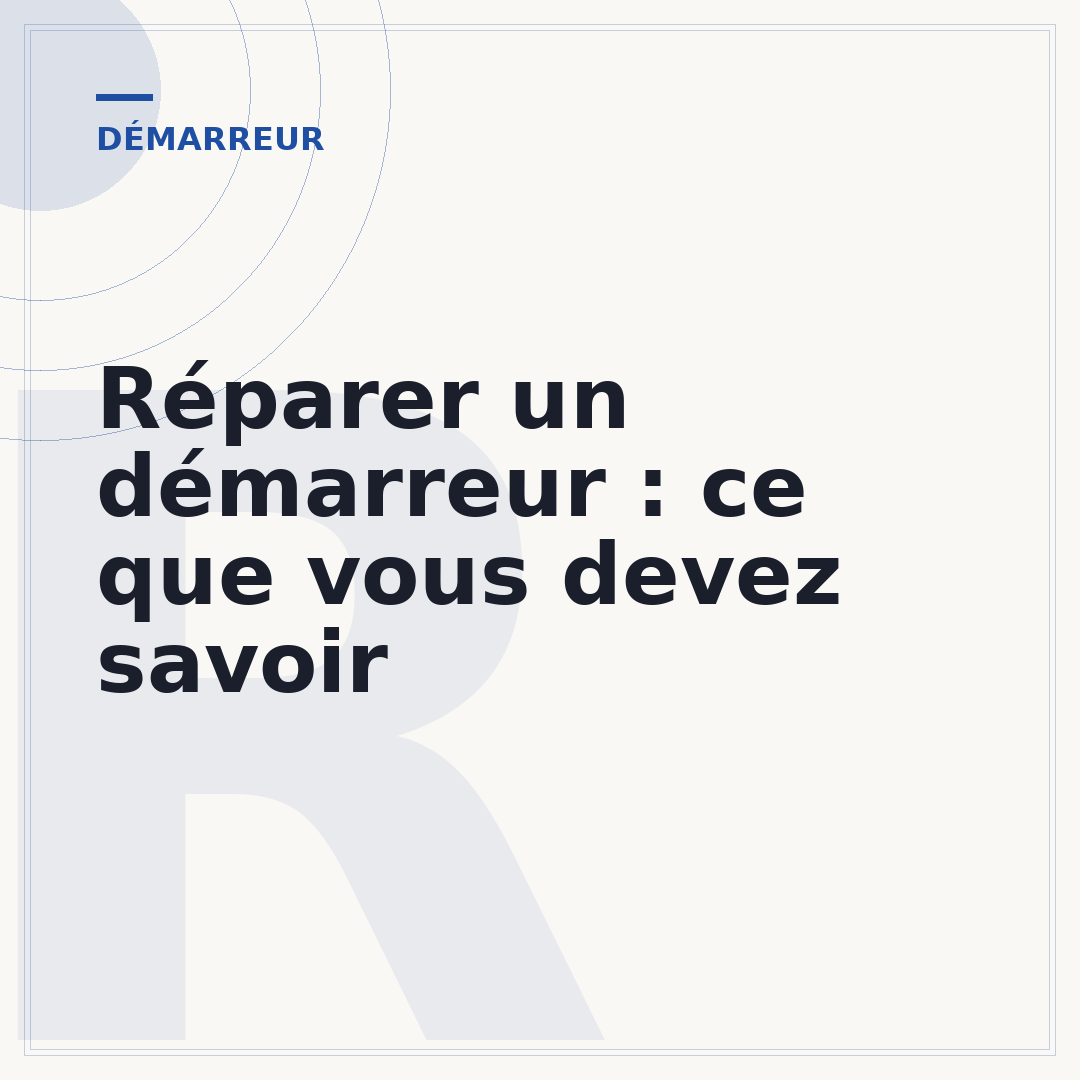 Réparer un démarreur : ce que vous devez savoir