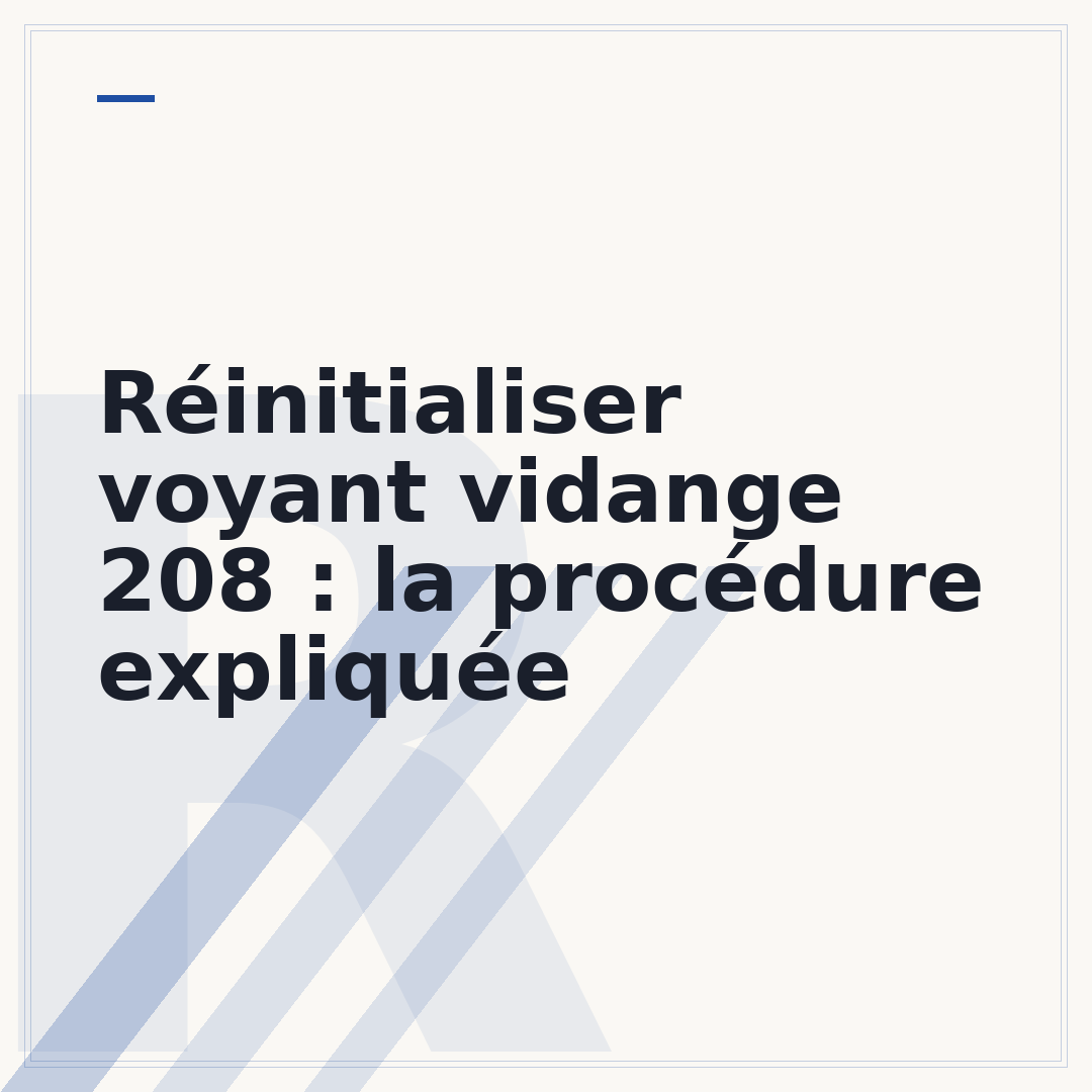 Réinitialiser voyant vidange 208 : la procédure expliquée