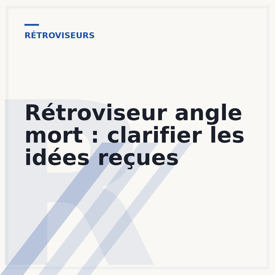 Rétroviseur angle mort : clarifier les idées reçues