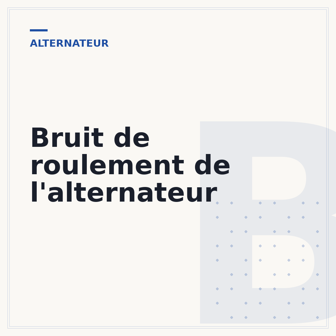 Bruit de roulement de l'alternateur